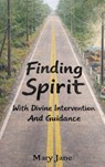 Finding Spirit With Divine Intervention and Guidance - Mary Jane Quirin - 9798349677984