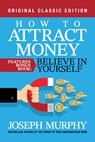 How to Attract Money Features Bonus Book: Believe in Yourself: Original Classic Edition - Joseph Murphy - 9798350500554