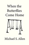 When the Butterflies Come Home - Michael S. Allen - 9798350727005
