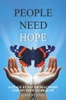 People Need Hope: A Stage 4 Cancer Diagnosis and My Path to Health - Todd St John - 9798350992441