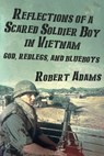 Reflections of a Scared Soldier Boy in Vietnam: God, Redlegs, and Blueboys - Robert Adams - 9798351233420