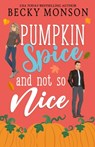 Pumpkin Spice and Not So Nice - Becky Monson - 9798352072158