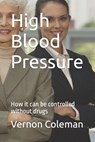 High Blood Pressure: How it can be controlled without drugs - Vernon Coleman - 9798352132067