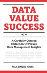 Data Value Success: Data Management Strategy and Leadership Tips - Paul Daniel Jones - 9798352176450