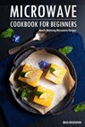 Microwave Cookbook for Beginners: Mouth-Watering Microwave Recipes - Brad Hoskinson - 9798354096534