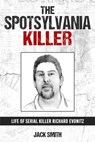 The Spotsylvania Killer: Life of Serial Killer Richard Evonitz - Jack Smith - 9798354937615