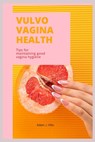 Vulvovagina Health: Tips for maintaining good vagina hygiene - Adam J. Hills - 9798356368172