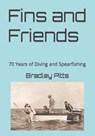 Fins and Friends: 70 Years of Diving and Spearfishing - Corinda Marsh - 9798360646860