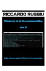 Windows 10 at the command-line Part III: Quick reference guide to Windows 10's command-line - Riccardo Ruggiu - 9798362622275