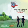 Help! My Dad Lost His Golf Ball! AGAIN! - Pixtrics - 9798365542785