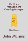 Facilities Management Cleaning Manager: Handbook - John Williams - 9798366786270