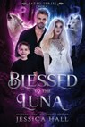 Blessed To The Luna - Jessica Hall - 9798368182551