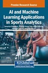 AI and Machine Learning Applications in Sports Analytics - Tanupriya Choudhury ; Pradeep Kumar Arya ; Ketan Kotecha - 9798369353851