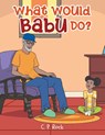 What Would Babu Do? - C. P. Rock - 9798369418130