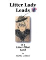 Litter Lady Leads - Martha Goldner - 9798369418772