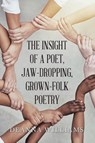 THE INSIGHT OF A POET, JAW-DROPPING, GROWN-FOLK POETRY - Deanna Williams - 9798369452745