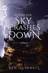Where The Sky Crashes Down - Ken Quinnell - 9798369489901