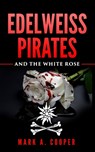 Edelweiss Pirates: & The White Rose - Mark A. Cooper - 9798370978289