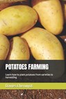 Potatoes Farming: Learn how to plant potatoes from varieties to harvesting - Davies Cheruiyot - 9798372553552