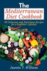 The Mediterranean Diet Cookbook: 90 Delicious and Nutritious Recipes for a Healthier Lifestyle - Juanita T. Williams - 9798372614789