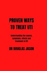 Proven Ways to Treat Uti: Understanding the causes, symptoms, effects and treatment of UTI - Douglas Jason - 9798373123280