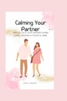 Calming Your Partner: How to Calm Your Partner During Chaos, Creating a Peaceful Mind - S. COLEMAN,  John - 9798373671101