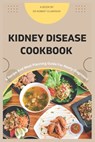 Kidney Disease cookbook: A Recipe and Meal Planning For Newly diagnosed - Robert Clarkson - 9798373857697