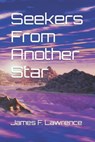 Seekers From Another Star - James F. Lawrence - 9798374008944