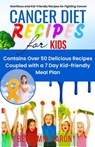 Cancer Diet Recipes for Kids: Nutritious and Kid-Friendly Recipes for Fighting Cancer - Benjamin Aaron - 9798374080292