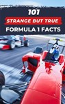 101 Strange But True Formula 1 Facts - VC Brothers - 9798374084924