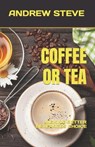 Coffee or Tea: Making Better Beverages Choice - STEVE,  Andrew - 9798374600438