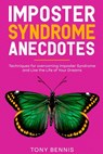 Imposter Syndrome Anecdotes: Techniques for overcoming Imposter Syndrome and Live the Life of Your Dreams - Tony Bennis - 9798377221166