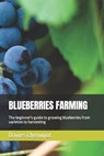 Blueberries Farming: The beginner's guide to growing blueberries from varieties to harvesting - Davies Cheruiyot - 9798377410508