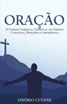 Oração: O Cordão Umbilical Espiritual do Crente: Conceitos, Princípios e Importância - Onório Cutane - 9798378691234