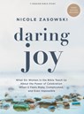 Daring Joy - Bible Study Book with Video Access: What Six Women in the Bible Teach Us about the Power of Celebration When It Feels Risky, Complicated, - Nicole Zasowski - 9798384506713