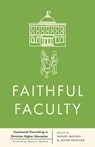 Faithful Faculty: Vocational Flourishing in Christian Higher Education - Jacob Shatzer - 9798384515784