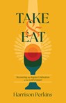 Take and Eat: Recovering the Regular Celebration of the Lord's Supper - Harrison Perkins - 9798384535010