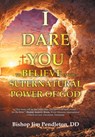 Pendleton DD, B: I Dare You to Believe - Bishop Jim Pendleton DD - 9798385031740