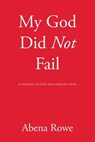 My God Did Not Fail - Abena Rowe - 9798385042388