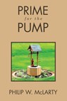 Prime for the Pump - Philip W. McLarty - 9798385045235