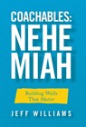 Coachables: Nehemiah: Building Walls That Matter - Jeff Williams - 9798385046744