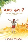 Who Am I? - Tosha Frost - 9798385052134