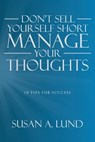 Don't Sell Yourself Short Manage Your Thoughts - Susan A. Lund - 9798385053698