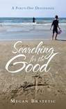 Searching for the Good - Megan Bratetic - 9798385056248