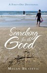Searching for the Good - Megan Bratetic - 9798385056255