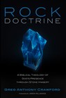 Rock Doctrine: A Biblical Theology of God's Presence Through Stone Imagery - Greg Anthony Crawford - 9798385204359