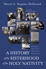 Kujawa-Holbrook, S: History of the Sisterhood of the Holy Na - Sheryl A. Kujawa-Holbrook - 9798385205363