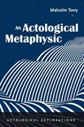 An Actological Metaphysic - Malcolm Torry - 9798385205981
