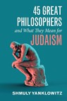 45 Great Philosophers and What They Mean for Judaism - Shmuly Yanklowitz - 9798385207763