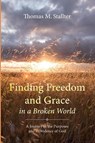Finding Freedom and Grace in a Broken World - Thomas M. Stallter - 9798385208579